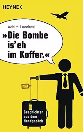 Couverture du produit · "Die Bombe is' eh im Koffer": Geschichten aus dem Handgepäck