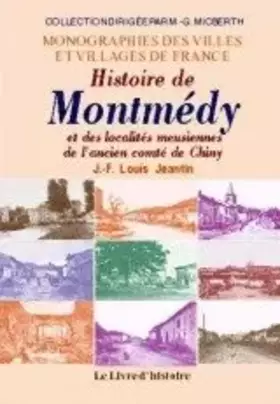 Couverture du produit · Histoire de Montmédy et des localités meusiennes de l'ancien comté de Chiny - répertoire général des communes, villages, hameau