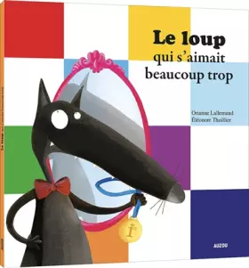 Couverture du produit · Le Loup qui s'aimait beaucoup trop (petit format)