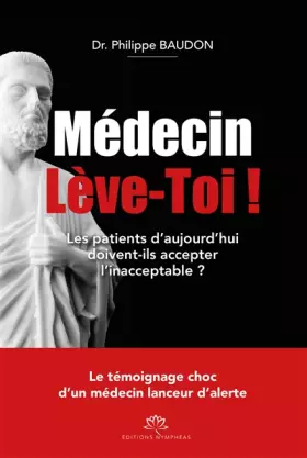 Couverture du produit · Medecin Leve-Toi ! - Les Patients d'Aujourd'Hui Doivent-Ils Accepter l'Inacceptable ?