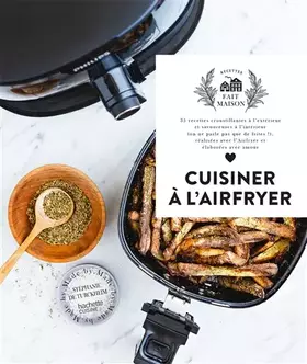 Couverture du produit · Cuisiner à l'airfryer: 35 recettes croustillantes à l'extérieur et savoureuses à l'intérieur