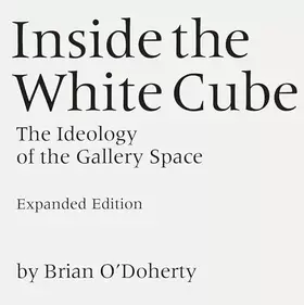 Couverture du produit · Inside the White Cube: The Ideology of the Gallery Space
