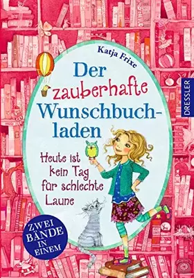 Couverture du produit · Der zauberhafte Wunschbuchladen. Heute ist kein Tag für schlechte Laune: Doppelband. Enthält Band 1 & 2