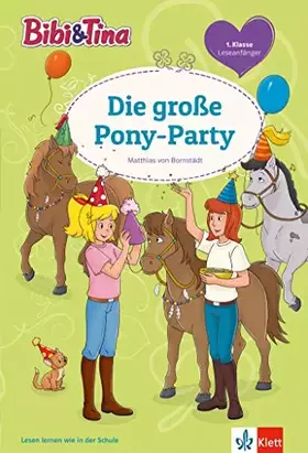 Couverture du produit · Bibi & Tina: Die Pony-Party. Leseanfänger 1. Klasse, ab 6 Jahren (Lesen lernen mit Bibi und Tina)