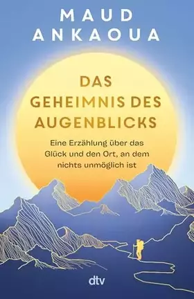 Couverture du produit · Das Geheimnis des Augenblicks: Eine Erzählung über das Glück und den Ort, an dem nichts unmöglich ist | | Der Nr.-1-Bestseller 