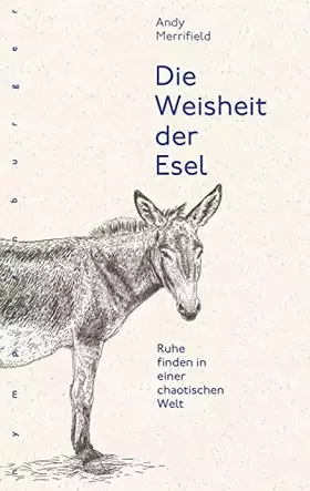 Couverture du produit · Die Weisheit der Esel: Ruhe finden in einer chaotischen Welt
