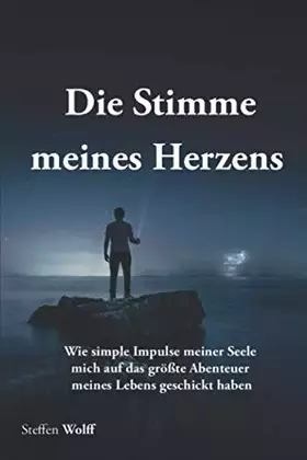 Couverture du produit · Die Stimme meines Herzens: Wie simple Impulse meiner Seele mich auf das größte Abenteuer meines Lebens geschickt haben (German 