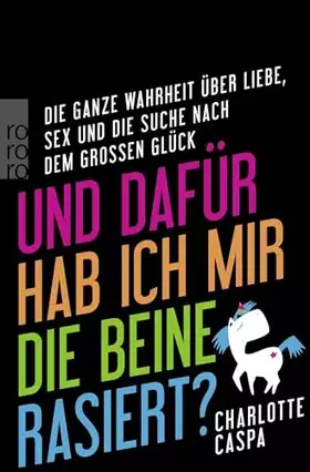 Couverture du produit · Und dafür hab ich mir die Beine rasiert?: Die ganze Wahrheit über Liebe, Sex und die Suche nach dem großen Glück