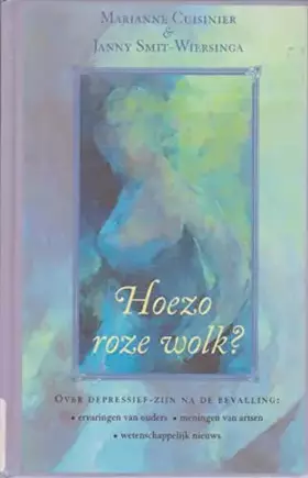 Couverture du produit · Hoezo roze wolk ?: over depressief zijn na de bevalling : ervaringen van ouders, meningen van artsen, wetenschappelijk nieuws