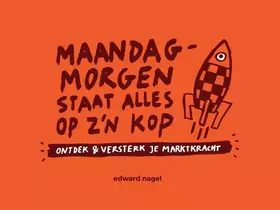 Couverture du produit · Maandagmorgen staat alles op z'n kop!: ontdek & versterk je marktkracht