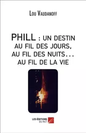 Couverture du produit · PHILL : un destin au fil des jours, au fil des nuits… au fil de la vie