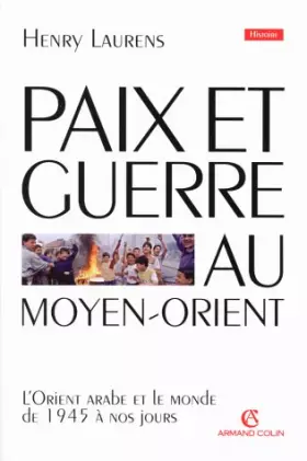 Couverture du produit · PAIX ET GUERRE AU MOYEN-ORIENT. : L'Orient arabe et le monde de 1945 à nos jours