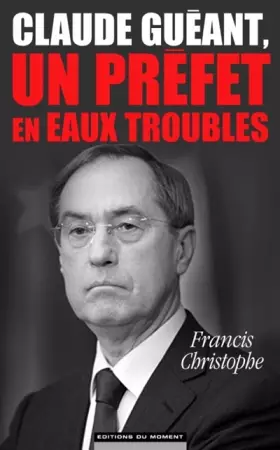 Couverture du produit · Claude Guéant, un préfet en eaux troubles