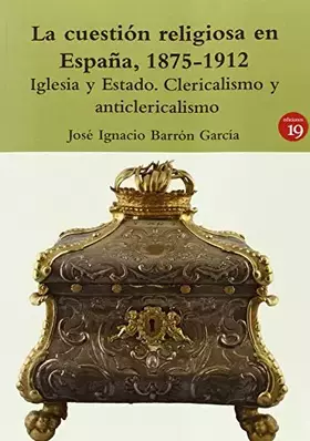 Couverture du produit · La cuestión religiosa en España, 1875-1912: Iglesia y Estado. Clericalismo y anticlericalismo (NARRATIVA)