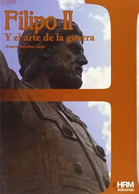 Couverture du produit · Filipo II y el arte de la guerra (H de Historia)