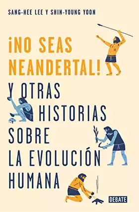 Couverture du produit · ¡No seas neandertal!: y otras historias sobre la evolución humana (Ciencia y Tecnología)