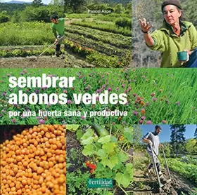 Couverture du produit · Sembrar abonos verdes: Por una huerta sana y productiva: 21 (Guías para la Fertilidad de la Tierra)