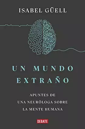 Couverture du produit · Un mundo extraño: Apuntes de una neuróloga sobre la mente humana (Ciencia y Tecnología)