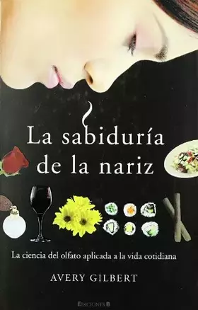Couverture du produit · LA SABIDURIA DE LA NARIZ: LA CIENCIA DEL OLFATO APLICADA A LA VIDA COTIDIANA: 00000 (NoFicción/Divulgación)