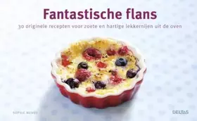 Couverture du produit · Fantastische flans: 30 originele recepten voor zoete en hartige lekkernijen uit de oven