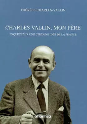 Couverture du produit · Charles Vallin, mon père : Enquête sur une certaine idée de la France