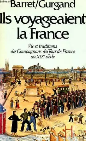 Couverture du produit · Ils voyageaient la France -Vie et traditions des Compagnons du Tour de France au 19ème siècle
