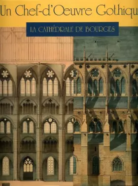 Couverture du produit · Un chef d'oeuvre gothique : la cathédrale de Bourges