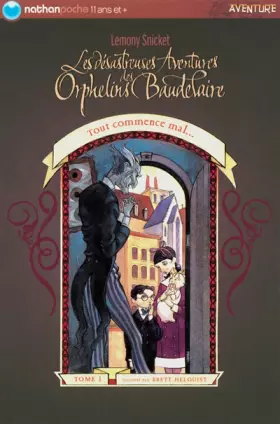 Couverture du produit · Les désastreuses aventures des Orphelins Baudelaire, tome 1 : Tout commence mal