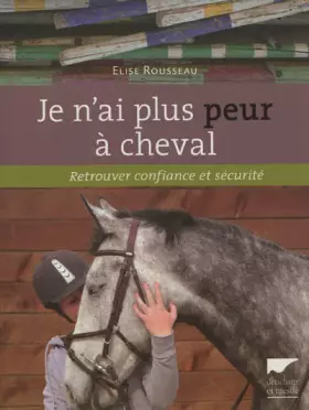 Couverture du produit · Je n'ai plus peur à cheval: Retrouver confiance et sécurité