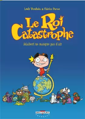 Couverture du produit · Le Roi Catastrophe, tome 1 : Adalbert ne manque pas d'air