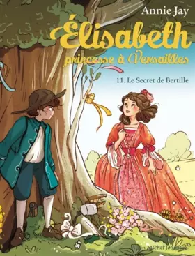 Couverture du produit · Elisabteh, princesse à Versailles T11 : Le secret de Bertille
