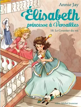 Couverture du produit · LE COURRIER DU ROI T 10: Elisabeth, princesse à Versailles - tome 10