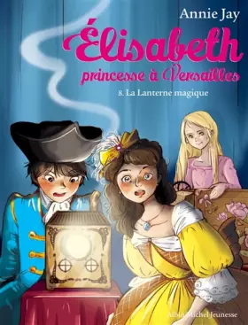 Couverture du produit · La Lanterne magique: Elisabeth, princesse à Versailles - tome 8