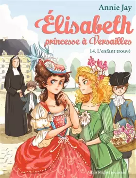 Couverture du produit · ELISABETH T 14 - L'ENFANT TROUVE: Elisabeth, princesse à Versailles - tome 14