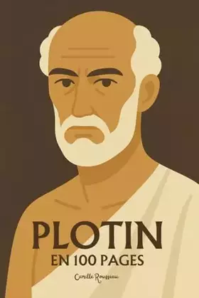 Couverture du produit · Plotin : l'essentiel de sa pensée en 100 pages: Explorez la philosophie de l’Un, l’architecture des Ennéades, l’ascension vers 