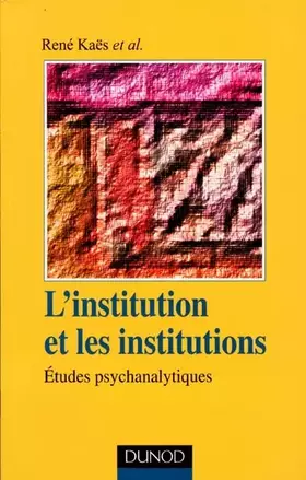 Couverture du produit · L'institution et les institutions, étude psychanalytiques, deuxième édition