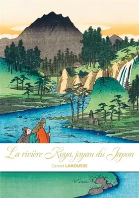 Couverture du produit · Carnet Larousse - La rivière Koya, joyau du Japon