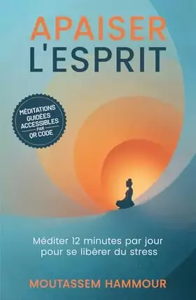 Couverture du produit · Apaiser l'Esprit: Méditer 12 minutes par jour pour se libérer du stress et vivre pleinement le moment présent