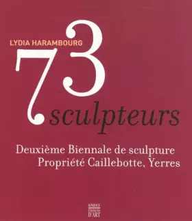 Couverture du produit · 73 sculpteurs : Deuxième biennale de sculpture, propriété Caillebotte, Yerres