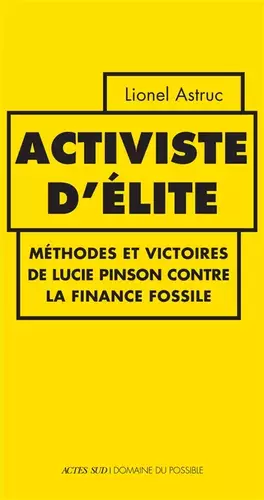 Couverture du produit · Activiste d'élite: Méthodes et victoires de Lucie Pinson contre la finance fossile