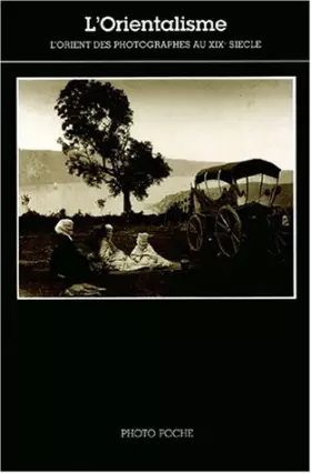 Couverture du produit · L'Orientalisme : L'Orient des photographes au XIXe siècle