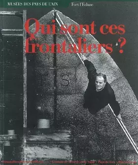 Couverture du produit · Qui sont ces frontaliers ?: Fort l'Ecluse, Léaz-Ain