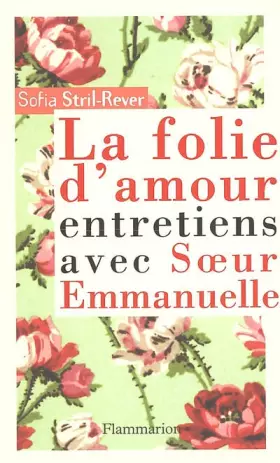 Couverture du produit · La folie de l'amour : Entretiens avec Soeur Emmanuelle
