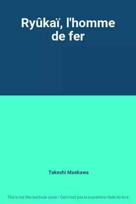Couverture du produit · Ryûkaï, l'homme de fer