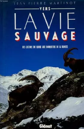 Couverture du produit · Vers la vie sauvage : Des castors du Rhône aux bouquetins de la Vanoise