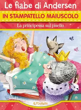 Couverture du produit · La principessa sul pisello. Le fiabe di Andersen in stampatello maiuscolo. Ediz. a colori