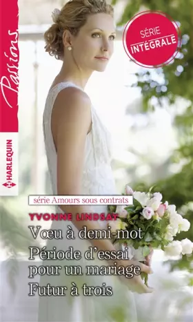 Couverture du produit · Amours sous contrats: Voeu à demi-mot - Période d'essai pour un mariage - Futur à trois