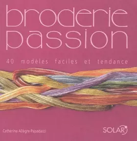 Couverture du produit · BRODERIE PASSION. 40 modèles faciles et tendance