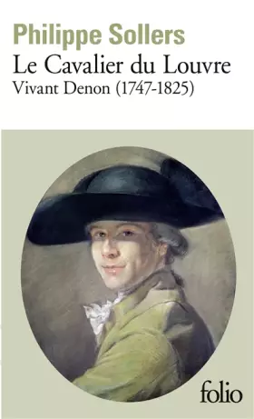 Couverture du produit · Le Cavalier du Louvre : Vivant Denon, 1747-1825