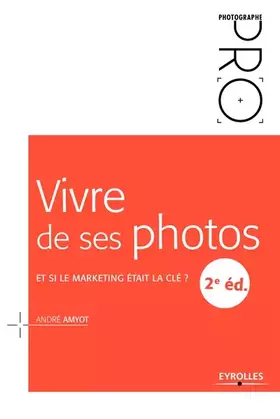 Couverture du produit · Vivre de ses photos: Et si le marketing était la clé ?